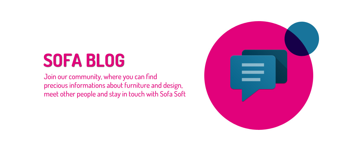 Soft Blog: our blog on furniture and design. Join the community and stay in touch with Sofa Soft.